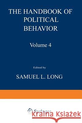 The Handbook of Political Behavior: Volume 4 Long, Samuel 9781468438802 Springer