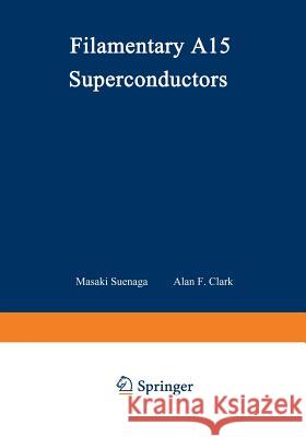 Filamentary A15 Superconductors Masaki Suenaga 9781468438895