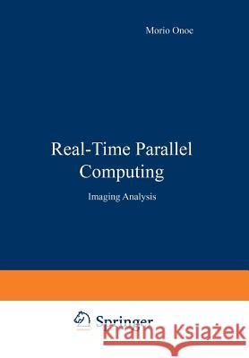 Real-Time Parallel Computing: Image Analysis Onoe, Morio 9781468438956 Springer