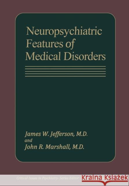 Neuropsychiatric Features of Medical Disorders James W James W. Jefferson 9781468439229 Springer