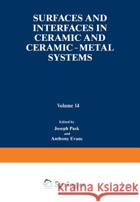 Surfaces and Interfaces in Ceramic and Ceramic -- Metal Systems Pask, Joseph 9781468439496