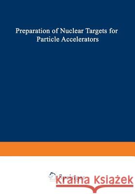 Preparation of Nuclear Targets for Particle Accelerators Josef Jaklovsky 9781468439588 Springer