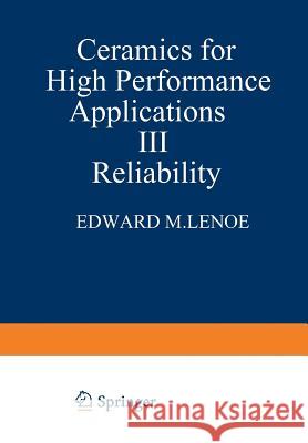 Ceramics for High-Performance Applications III: Reliability Lenoe, E. M. 9781468439670 Springer