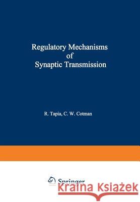 Regulatory Mechanisms of Synaptic Transmission R. Tapia 9781468439700 Springer