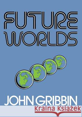 Future Worlds John Gribbin 9781468440096