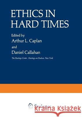 Ethics in Hard Times Arthur Caplan 9781468440249 Springer