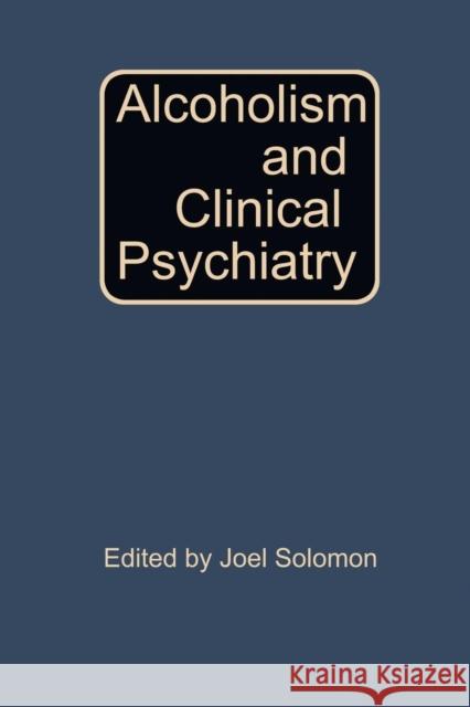 Alcoholism and Clinical Psychiatry Joel Solomon 9781468440300 Springer