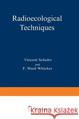 Radioecological Techniques Vincent Schultz F. Ward Whicker 9781468440362 Springer