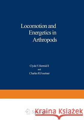 Locomotion and Energetics in Arthropods Clyde F Clyde F. Herreid 9781468440669 Springer