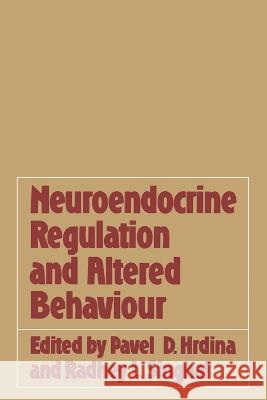 Neuroendocrine Regulation and Altered Behaviour Pavel D Hrdina Radhey L Singhal  9781468440690 Springer