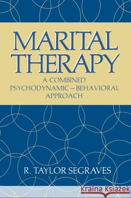 Marital Therapy: A Combined Psychodynamic -- Behavioral Approach Segraves, R. 9781468441710 Springer
