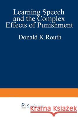 Learning, Speech, and the Complex Effects of Punishment: Essays Honoring George J. Wischner Routh, Donald K. 9781468441987 Springer
