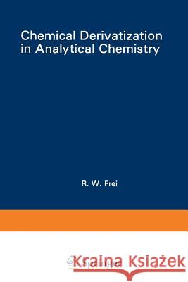 Chemical Derivatization in Analytical Chemistry: Separation and Continuous Flow Techniques Frei, R. W. 9781468442045 Springer