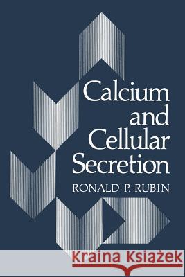 Calcium and Cellular Secretion Ronald P. Rubin 9781468442199 Springer