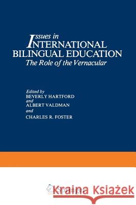 Issues in International Bilingual Education: The Role of the Vernacular Hartford, Beverly 9781468442373