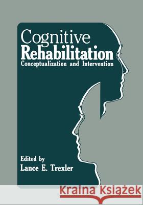 Cognitive Rehabilitation: Conceptualization and Intervention Trexler, Lance E. 9781468442526