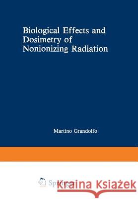 Biological Effects and Dosimetry of Nonionizing Radiation: Radiofrequency and Microwave Energies Gandolfo, Martino 9781468442557 Springer