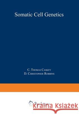 Somatic Cell Genetics C. Thomas Caskey 9781468442588 Springer