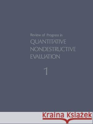 Review of Progress in Quantitative Nondestructive Evaluation: Volume 1 Thompson, Donald 9781468442649
