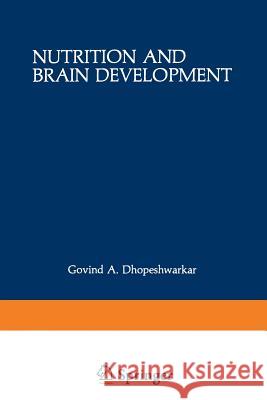 Nutrition and Brain Development Govind A Govind A. Dhopeshwarkar 9781468442823 Springer