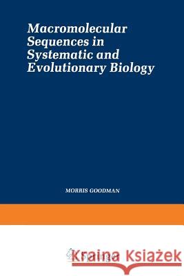 Macromolecular Sequences in Systematic and Evolutionary Biology Morris Goodman 9781468442854 Springer