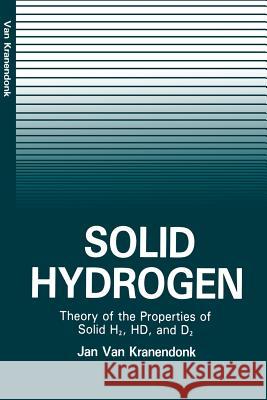 Solid Hydrogen: Theory of the Properties of Solid H2, Hd, and D2 Kranendonk, Jan 9781468443035 Springer