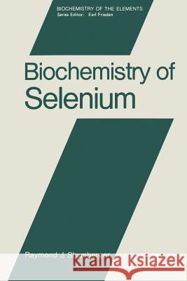 Biochemistry of Selenium Raymond Shamberger 9781468443158 Springer