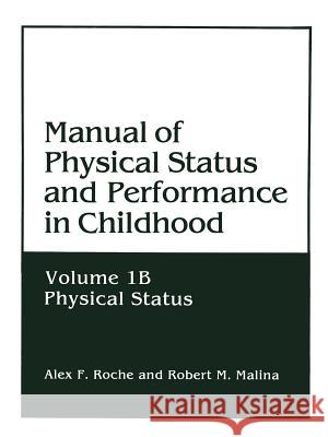 Manual of Physical Status and Performance in Childhood: Volume 1b: Physical Status Roche, Alex F. 9781468443578 Springer