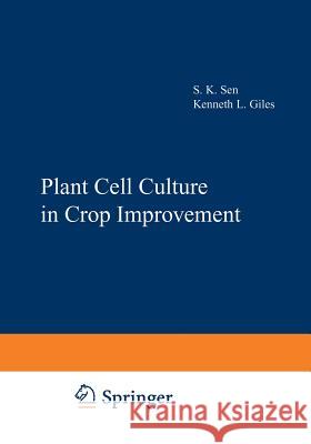 Plant Cell Culture in Crop Improvement Kenneth Giles 9781468443813 Springer