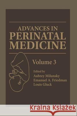 Advances in Perinatal Medicine: Volume 3 Milunsky, Aubrey 9781468444230