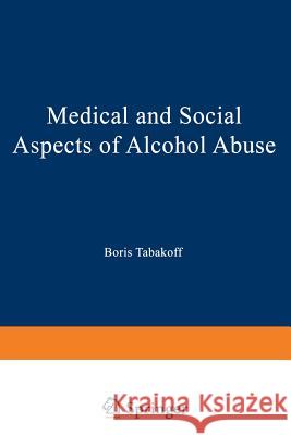 Medical and Social Aspects of Alcohol Abuse Boris Tabakoff 9781468444384 Springer