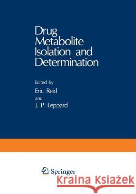 Drug Metabolite Isolation and Determination Eric Reid 9781468444865 Springer