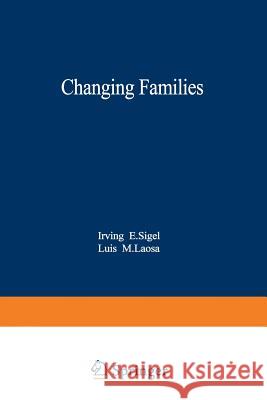 Changing Families Irving E Irving E. Sigel 9781468445046 Springer