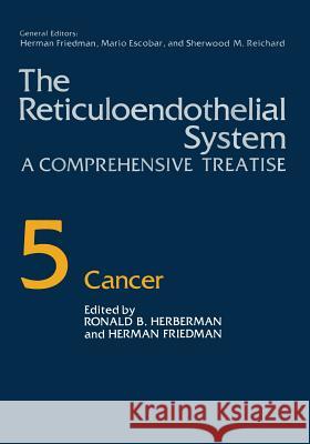 The Reticuloendothelial System: A Comprehensive Treatise Volume 5 Cancer Friedman, Herman 9781468445107