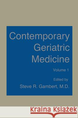 Contemporary Geriatric Medicine: Volume 1 Gambert, Steven 9781468445169 Springer