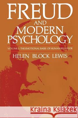 Freud and Modern Psychology: The Emotional Basis of Human Behavior Lewis, Helen Block 9781468445343 Springer