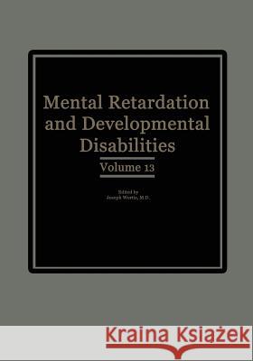 Mental Retardation and Developmental Disabilities: Volume 13 Wortis, Joseph 9781468446128 Springer