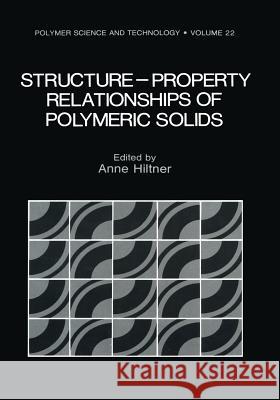 Structure-Property Relationships of Polymeric Solids Anne Hiltner 9781468446159 Springer