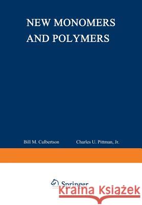 New Monomers and Polymers Charles U Bill M Charles U. Pittman 9781468446210 Springer