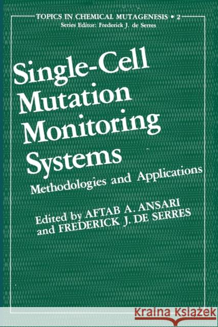 Single-Cell Mutation Monitoring Systems: Methodologies and Applications Ansari, Aftab A. 9781468446661 Springer