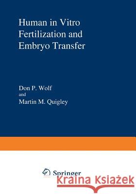 Human in Vitro Fertilization and Embryo Transfer Don P. Wolf Martin M. Quigley 9781468447149 Springer