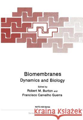 Biomembranes: Dynamics and Biology Burton, Robert M. 9781468447989 Springer