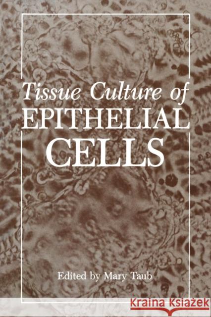 Tissue Culture of Epithelial Cells Mary Taub 9781468448160 Springer