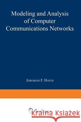Modeling and Analysis of Computer Communications Networks Jeremiah F Jeremiah F. Hayes 9781468448436 Springer
