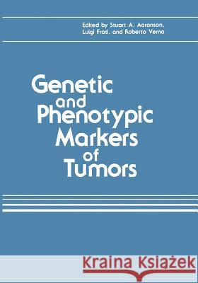 Genetic and Phenotypic Markers of Tumors Stuart A Stuart A. Aaronson 9781468448580 Springer
