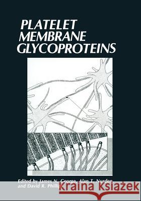 Platelet Membrane Glycoproteins James N James N. George 9781468448825 Springer