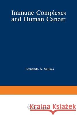 Immune Complexes and Human Cancer Fernando Salinas 9781468449334 Springer