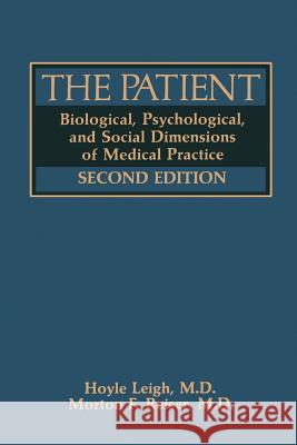 The Patient: Biological, Psychological, and Social Dimensions of Medical Practice Leigh, Hoyle 9781468449570