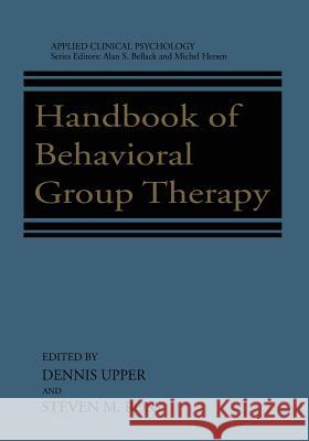 Handbook of Behavioral Group Therapy Dennis Upper Steven M. Ross 9781468449600 Springer