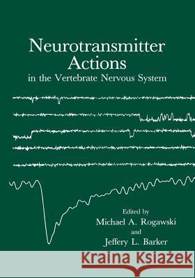 Neurotransmitter Actions in the Vertebrate Nervous System Michael Rogawski 9781468449631 Springer